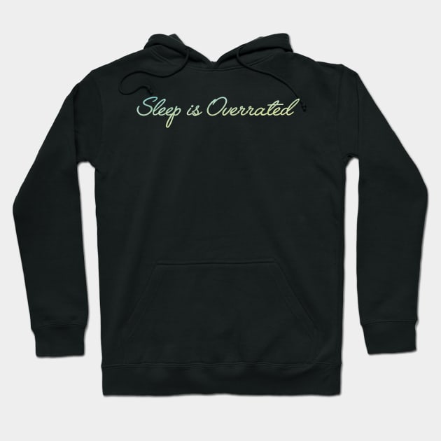 Sleep is Overrated Hoodie by hcohen2000